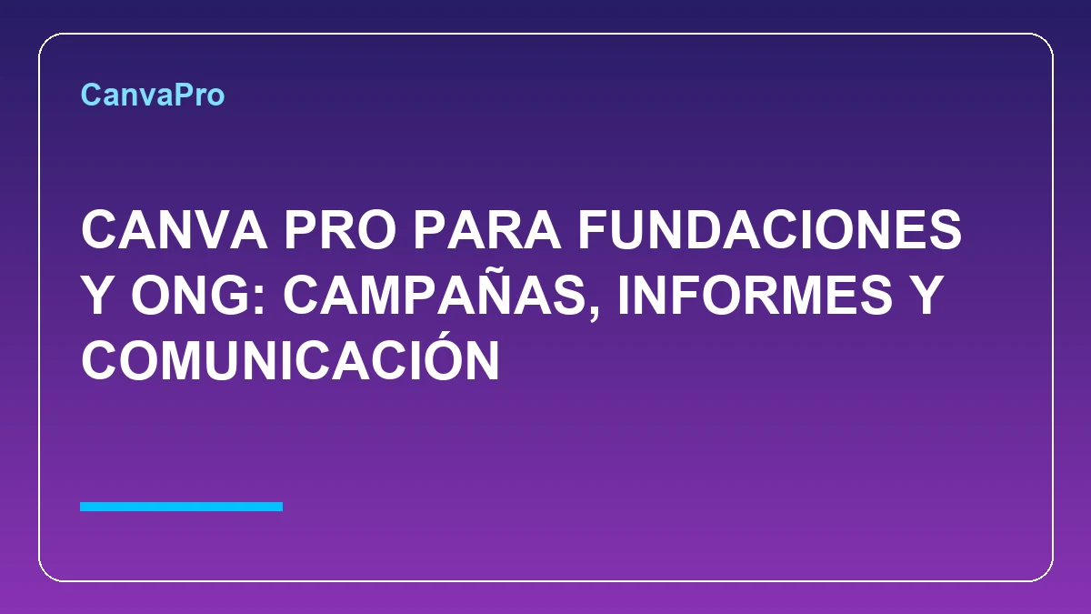 Portada de Canva Pro para fundaciones y ONG con campañas, informes y comunicación social
