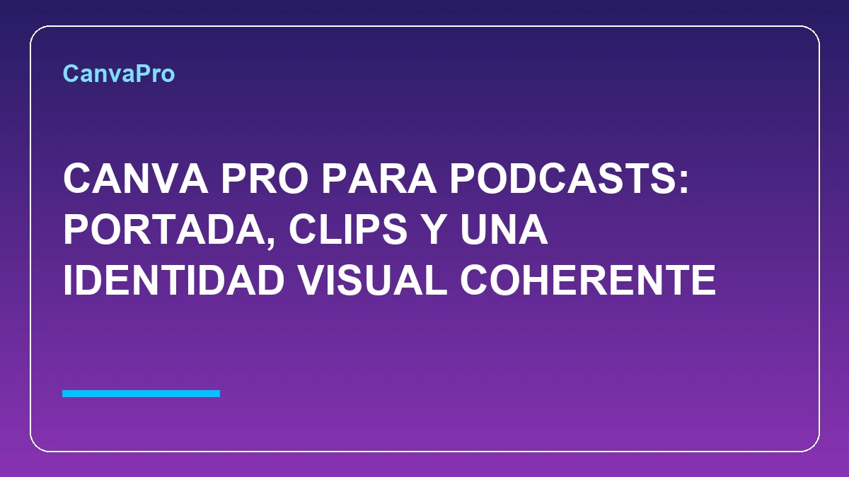Portada de Canva Pro para podcasts con identidad visual, portada y clips de episodios